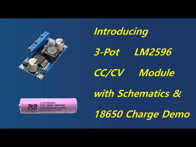 How to charge 18650 battery using 3-Pot LM2596 Module with Demo and Schematics