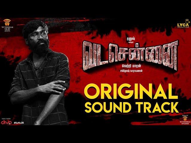 VADACHENNAI - Original Sound Track | Santhosh Narayanan | Dhanush | Vetri Maaran | Wunderbar Films