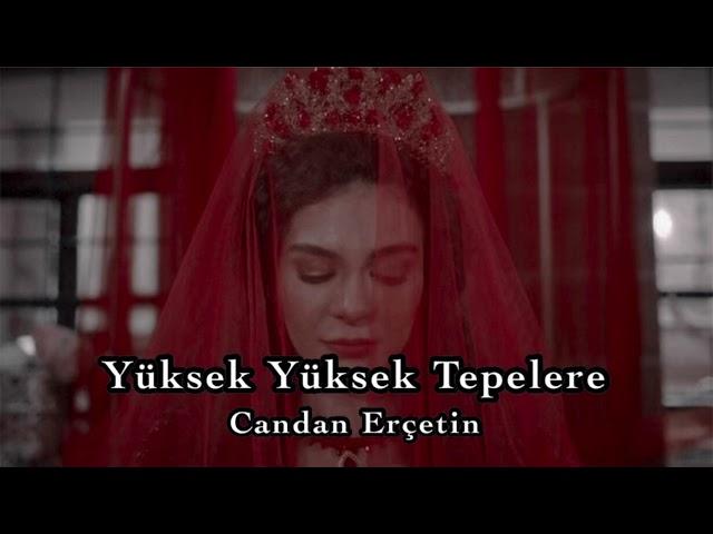 Yüksek Yüksek Tepelere | Candan Erçetin (lyrics/sözleri)