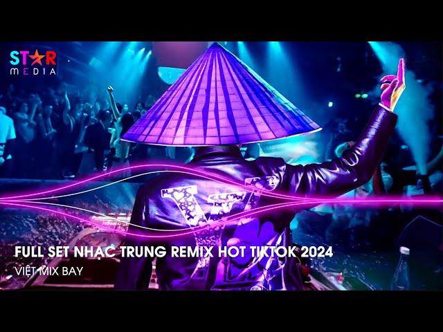 NHẠC TRUNG QUỐC REMIX 2024 - NHẠC HOA REMIX HOT TIKTOK - FULL SET NHẠC TRUNG REMIX HAY NHẤT 2024