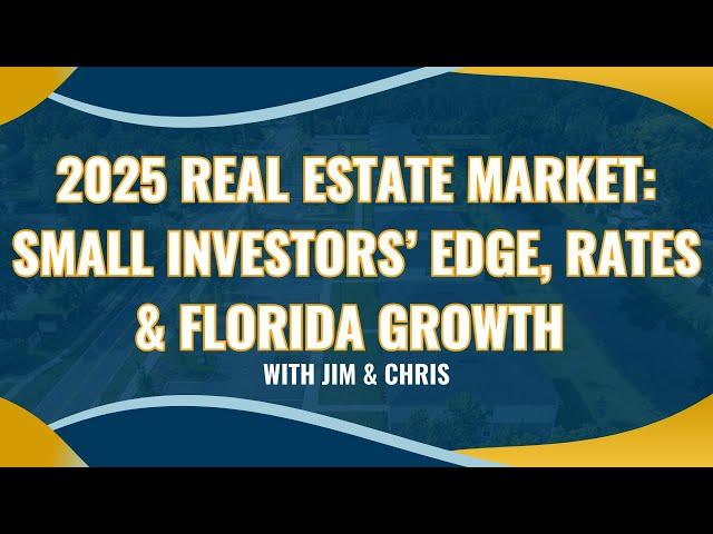 2025 Real Estate Outlook: Small Investors’ Advantage & Florida’s Growth Potential