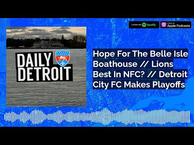 Hope For The Belle Isle Boathouse // Lions Best In NFC? // Detroit City FC Makes Playoffs