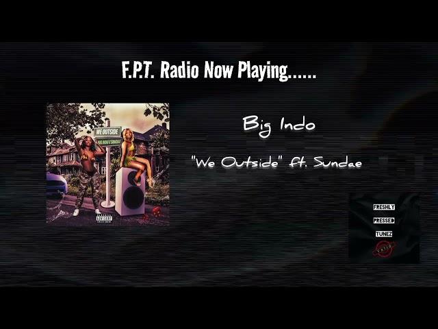 Big Indo - We Outside ft. Sundae | F.P.T. Radio 