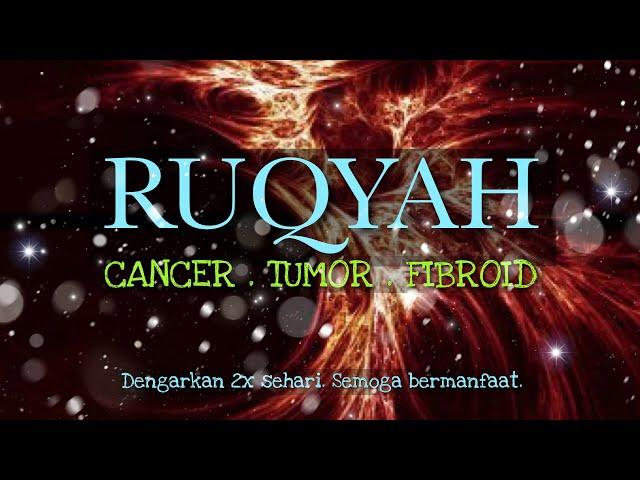 RUQYAH untuk pesakit CANCER - TUMOR - FIBROID. Dengarkan 2x sehari. Dengan izin Allah.