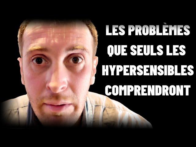 13 Problèmes que seuls les Hypersensibles peuvent comprendre