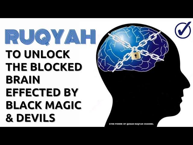 Ultimate Ruqyah Shariah to Unlock the Blocked Brain effected by severe Black Magic & Devil Jinns