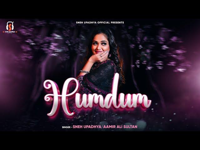 HUMDUM I Official Song I Sneh Upadhya & Aamir Ali Sultan