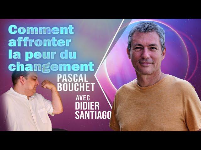 Comment affronter le peur du changement ?  avec Pascal Bouchet