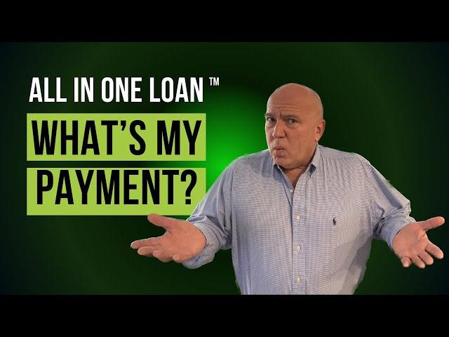 What's My Payment?  The All In One Loan™