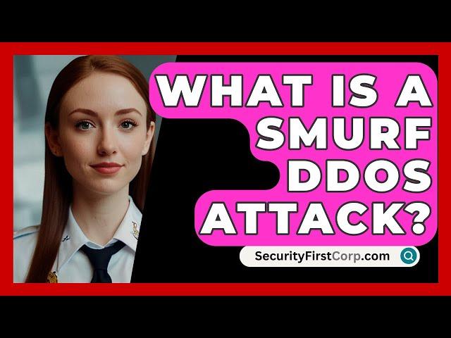 What Is A Smurf DDoS Attack? - SecurityFirstCorp.com