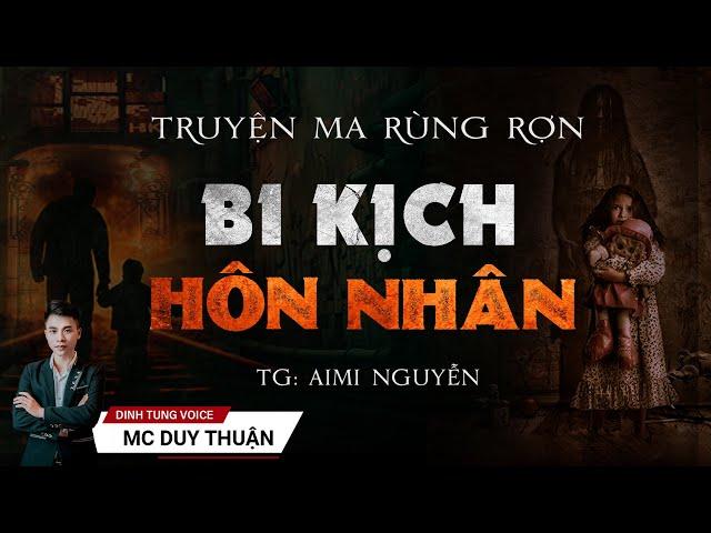 Truyện Ma - Bi Kịch Hôn Nhân - Gã Chồng Vũ Phu - MC Duy Thuận Kể Truyện Ma Hay @nguoiketruyenma1501