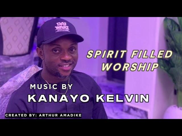 SPIRIT FILLED WORSHIP (PART 1) - KANAYO KELVIN