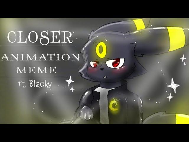 Closer || Animation meme