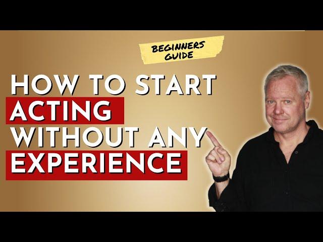 ACTING ADVICE: How To Start Acting With No Experience