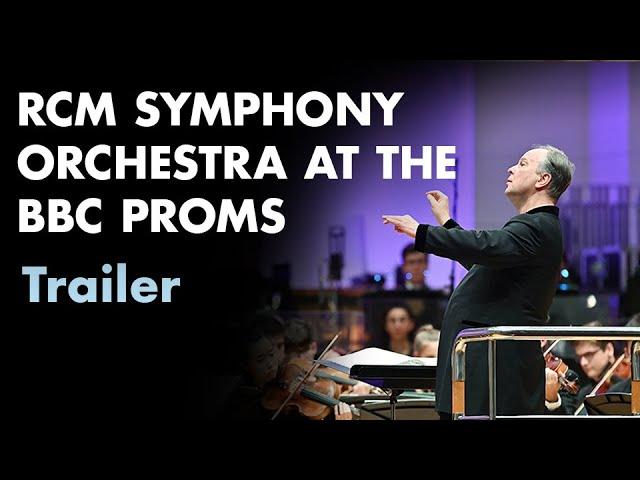 RCM Symphony Orchestra the BBC Proms: Trailer