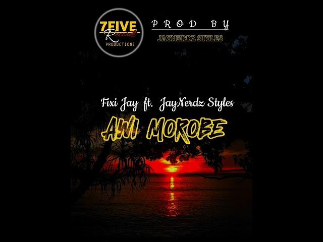 AWI MOROBE 2024 -Fixi Jay ft. Jaynerdz Styles(7Five Records)[Prod By Jaynerdz Styles]