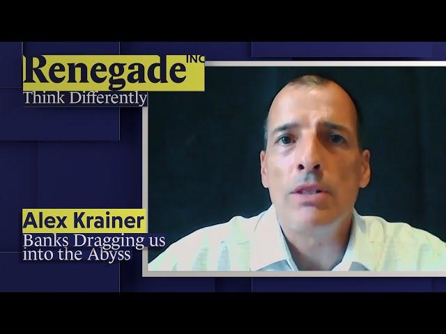 ALEX KRAINER on Banks Dragging us into the Abyss