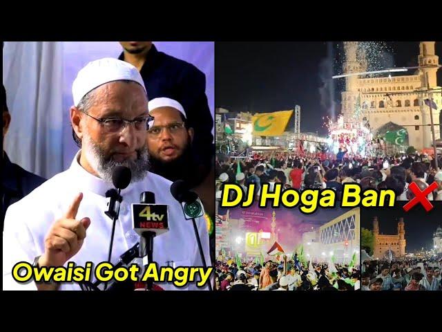 Owaisi Ki 'Warning' Milad Me DJ hoga BAN, Roads Pe Nachne Wale Nojawano Ko Hogi Ab Takleef Hyderabad