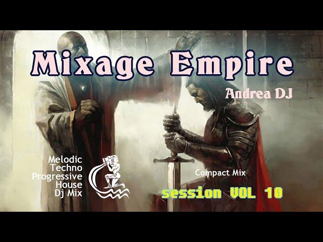 Deejay Andrea - Mixage Empire #session_mix : Vol 10 [Melodic Techno Progressive House DJ Mix]