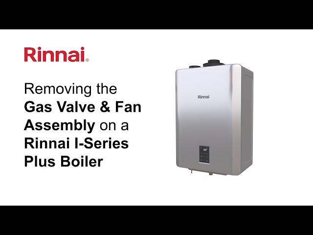 Rinnai I Series Plus - Removing the Gas Valve and Fan Assembly