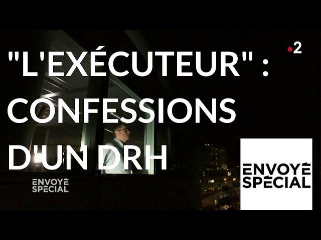 Envoyé spécial. "L'exécuteur" : confessions d'un DRH - 8 mars 2018 (France 2)