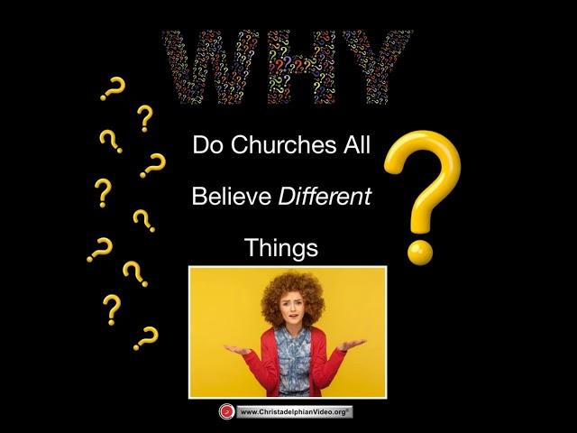 Why do churches all believe different things.