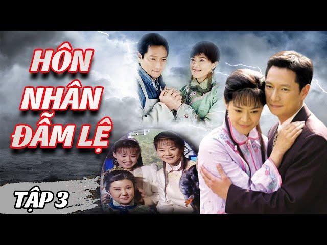 Hôn Nhân Đẫm Lệ - Tập 3 | Phim Tình Cảm Cổ Trang Trung Quốc | Phim Tình Cảm Drama Hay Nhất