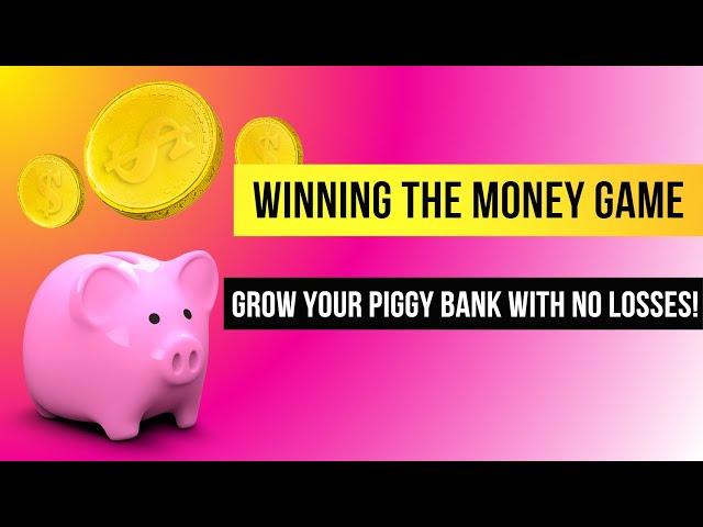 #1 Winning the Money Game: Grow Your Piggy Bank with No Losses!