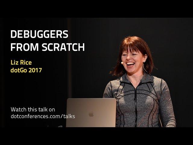 dotGo 2017 - Liz Rice - Debuggers from scratch