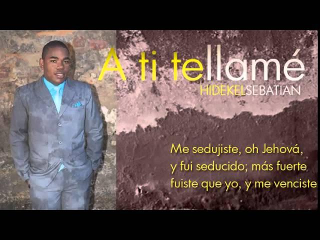 Hidequel Sebastian A ti te LLamé