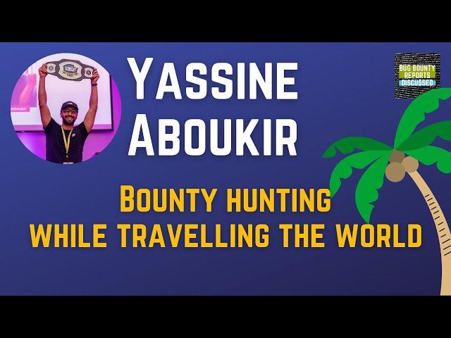 Road to Most Valuable Hacker and working while travelling the world - Yassine Aboukir