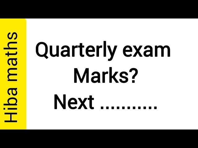 quarterly exam marks ? Next...