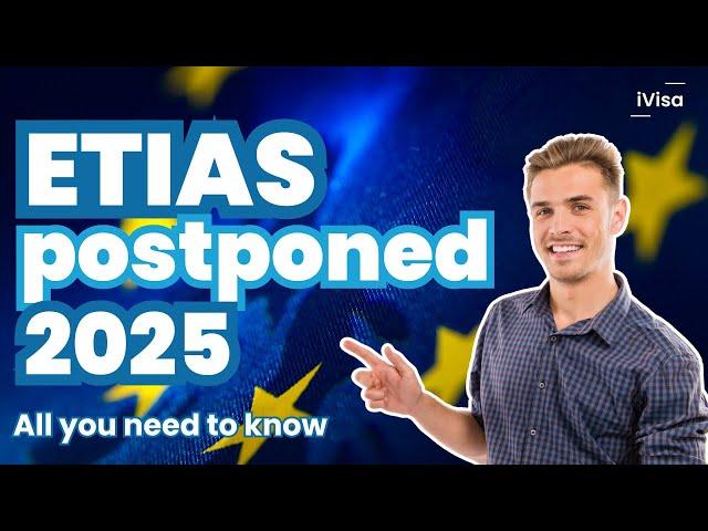 ETIAS Postponed 2025 - All you need to know #etias