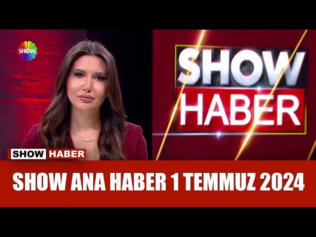 Show Ana Haber 1 Temmuz 2024