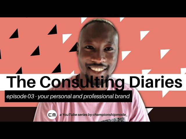 The Consulting Diaries - episode 03 - your personal and professional brand