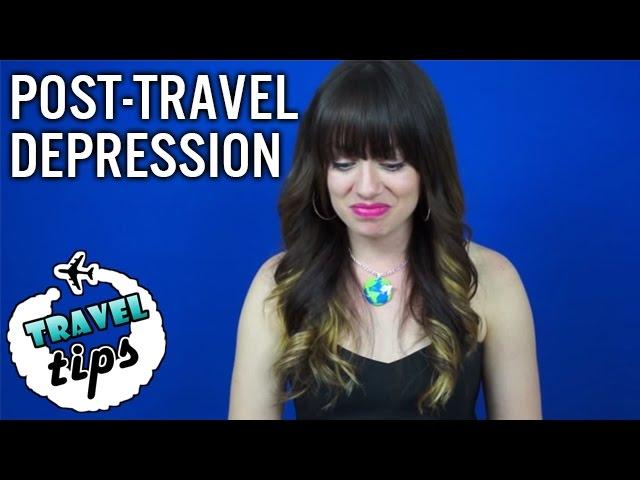 TRAVEL ADVICE: Dealing With Post Travel Depression