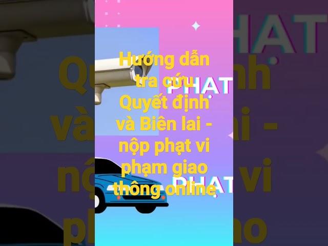 Tra cứu quyết định và biên lai, các nộp phạt vi phạm Cảnh sát giao thông