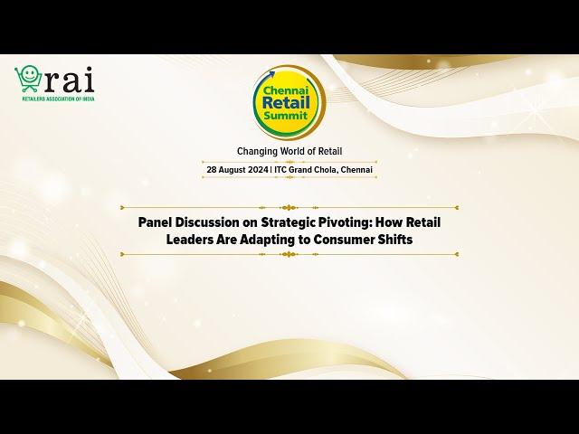 Strategic Pivoting: How Retail Leaders Are Adapting to Consumer Shifts | Chennai Retail Summit 2024