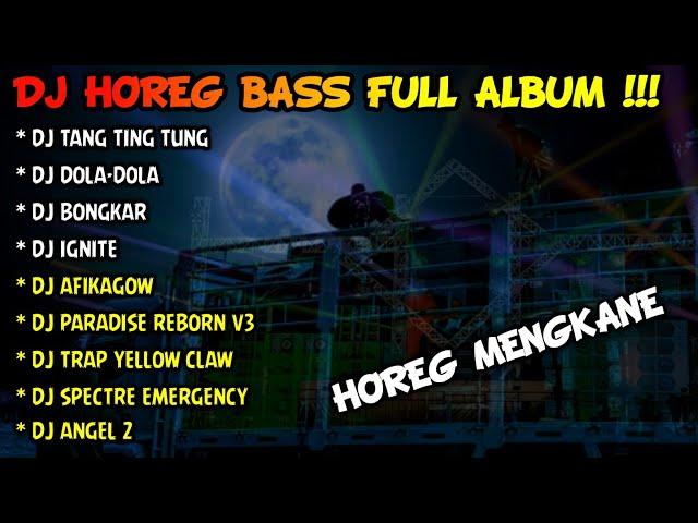 DJ HOREG MENGKANE BASS TOBRUT TERBARU FULL ALBUM 2024 - DJ TANG TING TUNG X BONGKAR X DOLA-DOLA