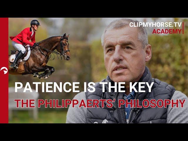 Patience and Understanding - The Philippaerts’ Training Philosophy I ClipMyHorse.Tv Academy