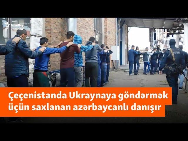 "Dedilər müharibəyə gedəcəksiniz... yoxsa güllələyəcəyik" - Çeçenistanda saxlanan azərbaycanlılar