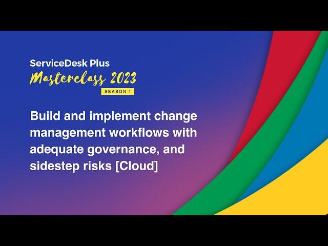 S1E3: Change management in ServiceDesk Plus Cloud - Masterclass 2023