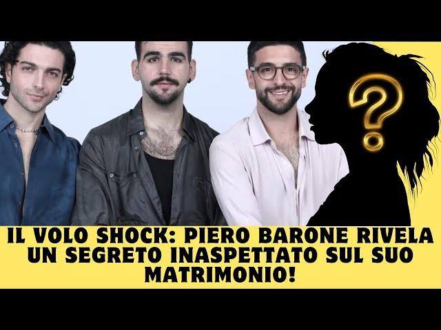 Il Volo Shock: Piero Barone rivela un segreto inaspettato sul suo matrimonio!