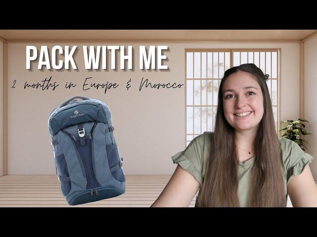 Pack with Me for 2 Months in Europe + Morocco | What's in my Backpack?