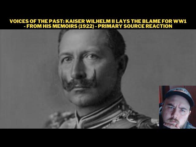 Voices Of The Past: Kaiser Wilhelm II Lays The Blame For WW1 - From His Memoirs (1922) Reaction