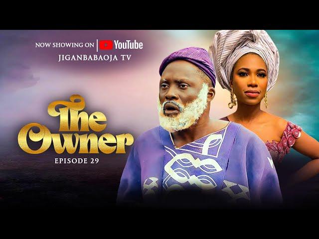 THE OWNER EPISODES 29 | JIGANBABAOJA | QUEEN OLUWA| 2024