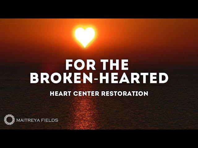 Heart Center Restoration for the Broken-Hearted / Maitreya Reiki™