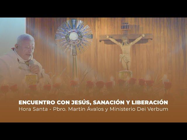 Hora Santa | Encuentro con Jesús, Sanación y Liberación, Ministerio Dei Verbum y Padre Martín Ávalos