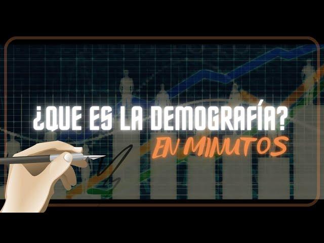 ¿QUE ES LA DEMOGRAFÍA?  en minutos