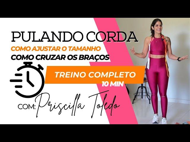 Como ajustar o Tamanho da Corda de Pular e Pulo Cruzando os Braços | Priscilla Toledo